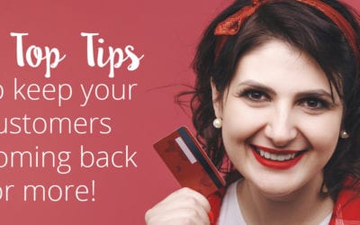 4 Top Tips to keep your customers happy and coming back for more!